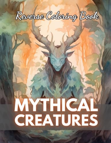 Mythical Creatures Reverse Coloring Book: New Edition And Unique High-quality Illustrations, Mindfulness, Creativity and Serenity von Independently published
